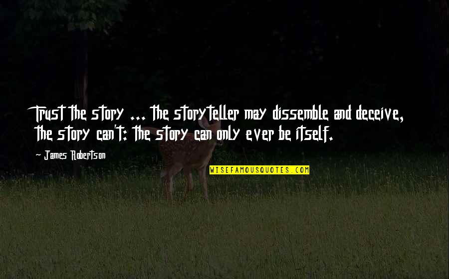 Getting Dogged Quotes By James Robertson: Trust the story ... the storyteller may dissemble