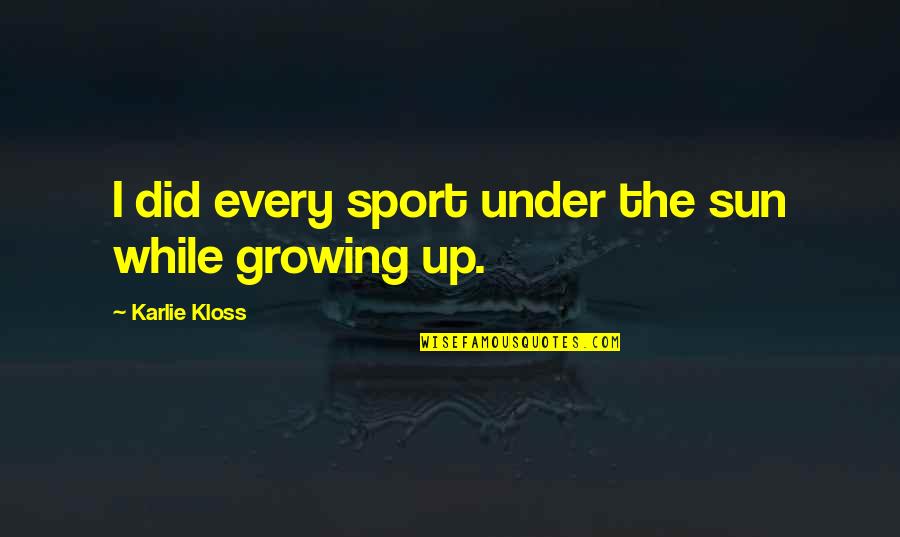 Getting Dogged Quotes By Karlie Kloss: I did every sport under the sun while