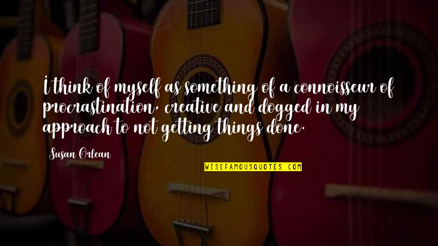 Getting Dogged Quotes By Susan Orlean: I think of myself as something of a