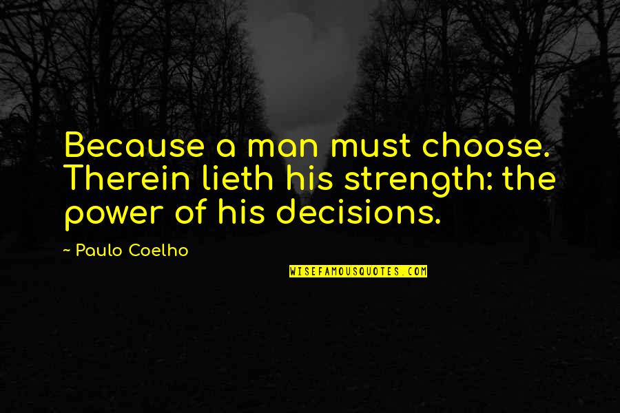 Getting Down On Yourself Quotes By Paulo Coelho: Because a man must choose. Therein lieth his