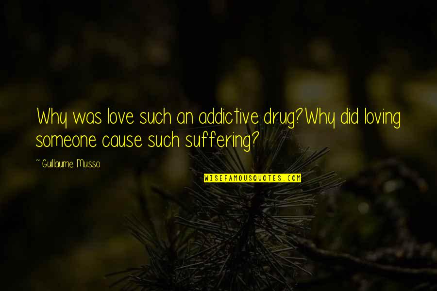 Getting Drunk With Your Friends Quotes By Guillaume Musso: Why was love such an addictive drug?Why did