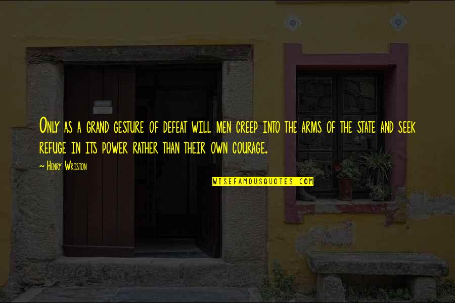 Getting Drunk With Your Friends Quotes By Henry Wriston: Only as a grand gesture of defeat will