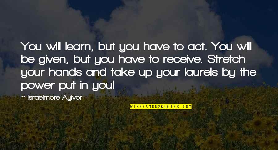 Getting Drunk With Your Friends Quotes By Israelmore Ayivor: You will learn, but you have to act.
