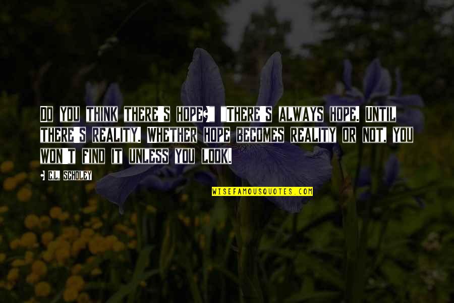 Getting Dumped And Moving On Quotes By C.L. Scholey: Do you think there's hope?" "There's always hope.