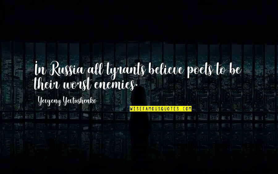 Getting Dumped And Moving On Quotes By Yevgeny Yevtushenko: In Russia all tyrants believe poets to be