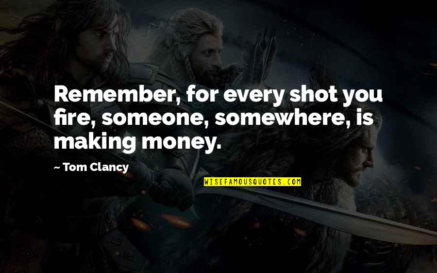 Getting Engaged Young Quotes By Tom Clancy: Remember, for every shot you fire, someone, somewhere,