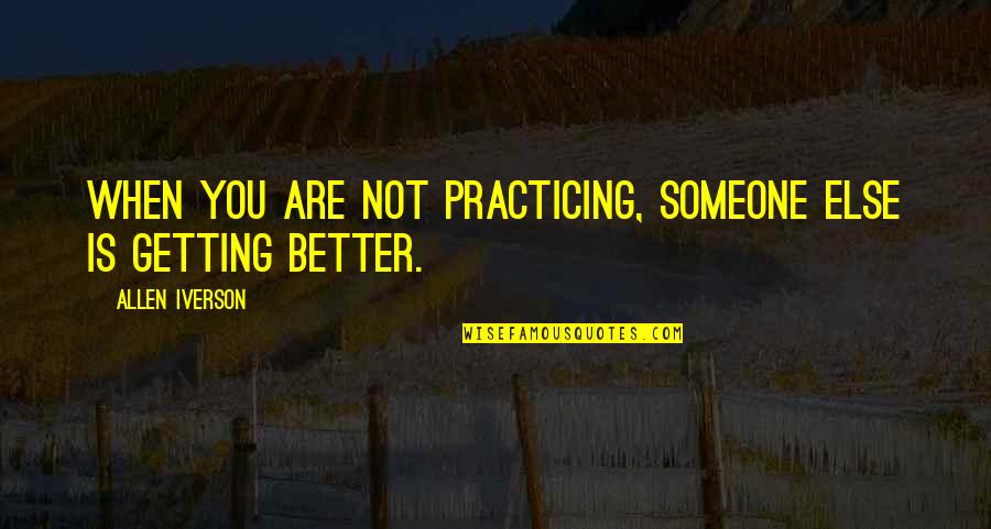 Getting Even With Someone Quotes By Allen Iverson: When you are not practicing, someone else is