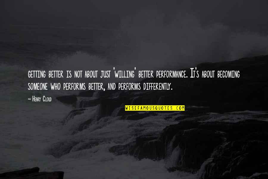 Getting Even With Someone Quotes By Henry Cloud: getting better is not about just 'willing' better