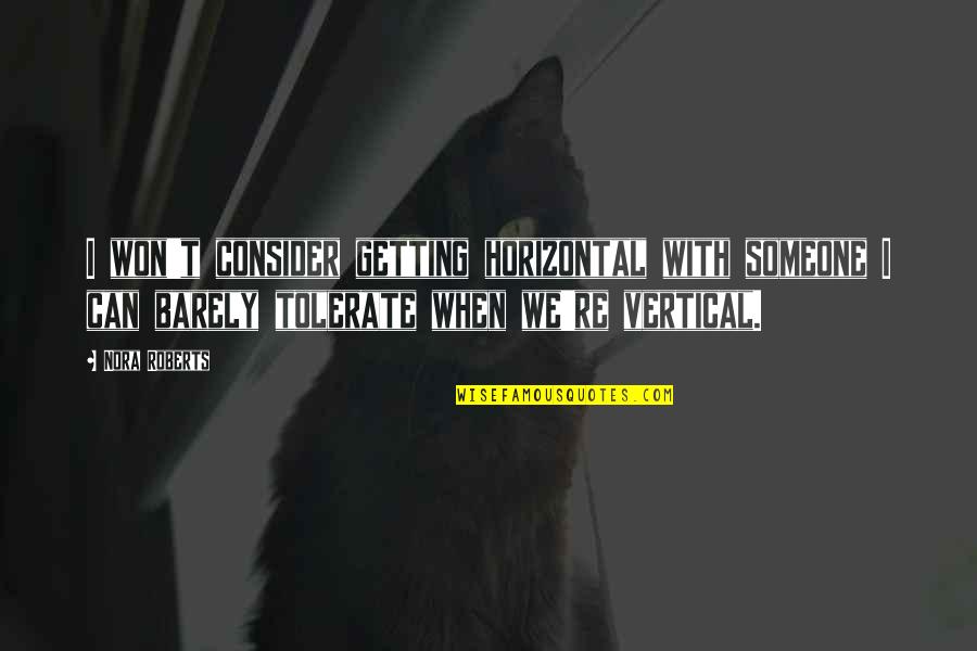 Getting Even With Someone Quotes By Nora Roberts: I won't consider getting horizontal with someone I