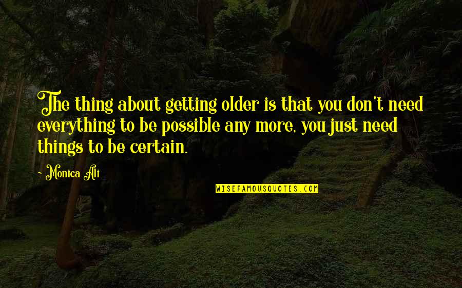 Getting Everything Out Of Life Quotes By Monica Ali: The thing about getting older is that you