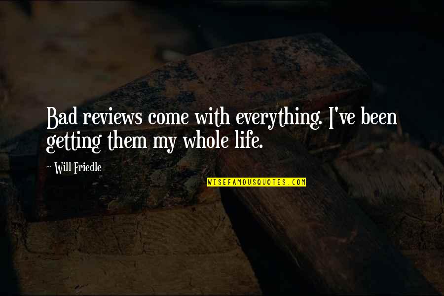 Getting Everything Out Of Life Quotes By Will Friedle: Bad reviews come with everything. I've been getting