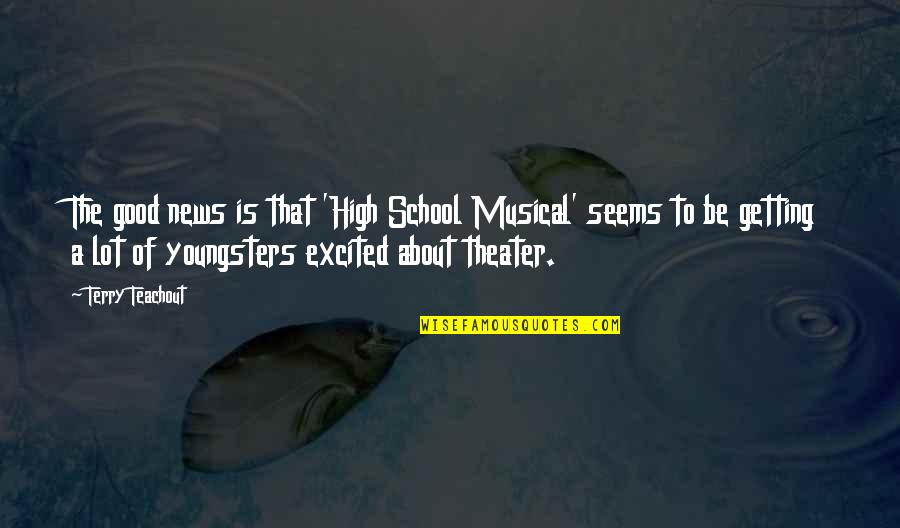 Getting Excited Quotes By Terry Teachout: The good news is that 'High School Musical'