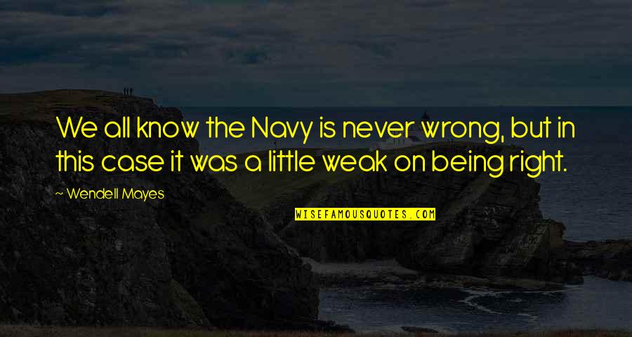 Getting Facts Straight Quotes By Wendell Mayes: We all know the Navy is never wrong, Getting Facts Straight Quotes By Wendell Mayes: We all know the Navy is never wrong,