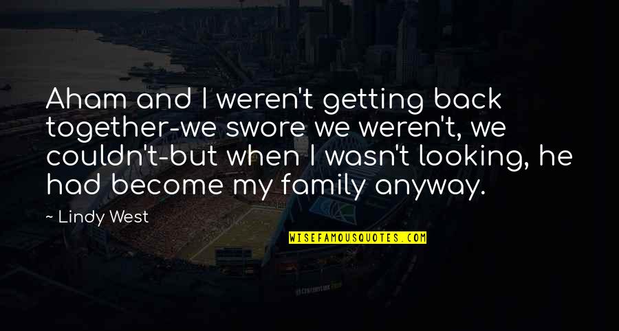 Getting Family Back Together Quotes By Lindy West: Aham and I weren't getting back together-we swore Getting Family Back Together Quotes By Lindy West: Aham and I weren't getting back together-we swore
