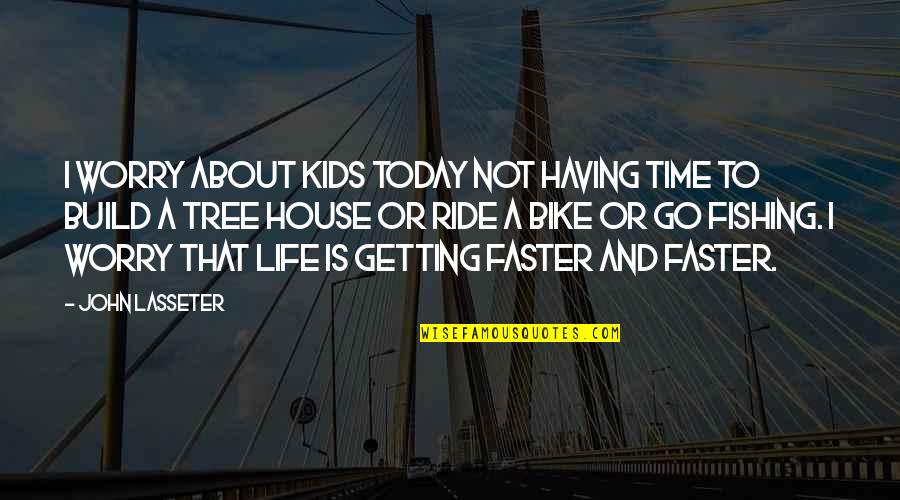 Getting Faster Quotes By John Lasseter: I worry about kids today not having time