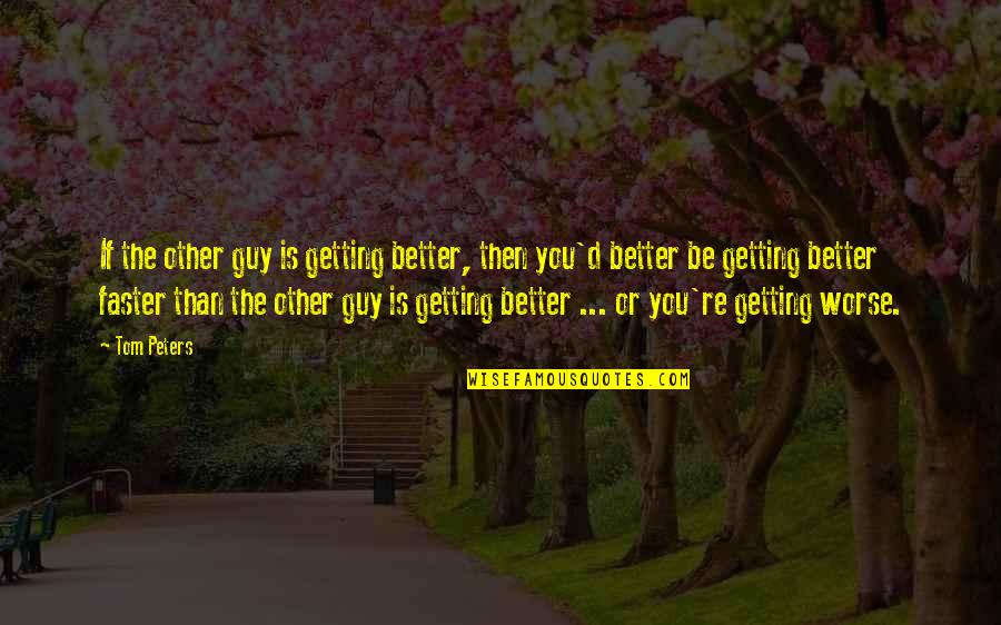 Getting Faster Quotes By Tom Peters: If the other guy is getting better, then