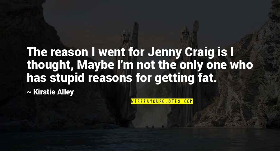 Getting Fat Quotes By Kirstie Alley: The reason I went for Jenny Craig is