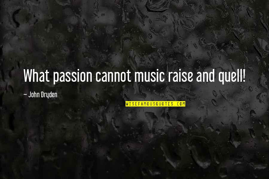 Getting Flashbacks Quotes By John Dryden: What passion cannot music raise and quell!