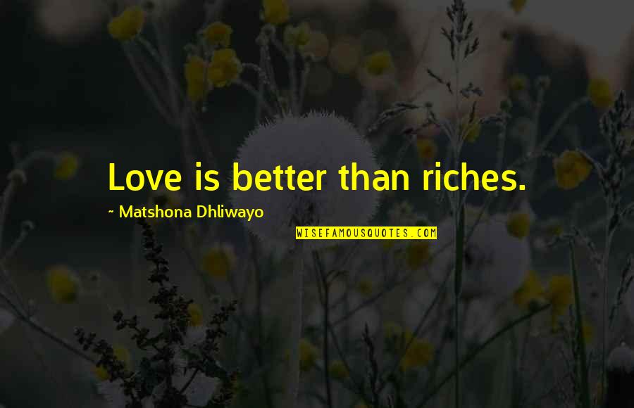 Getting Flashbacks Quotes By Matshona Dhliwayo: Love is better than riches.