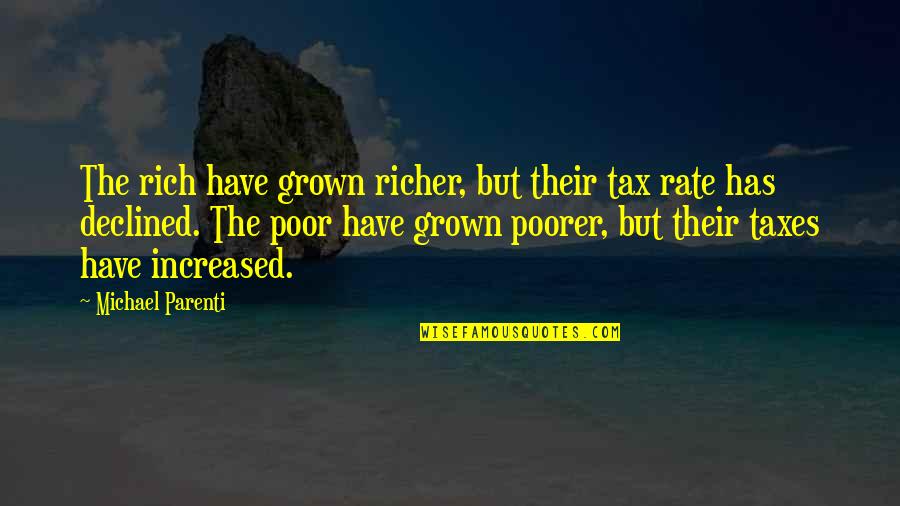 Getting Free Things Quotes By Michael Parenti: The rich have grown richer, but their tax