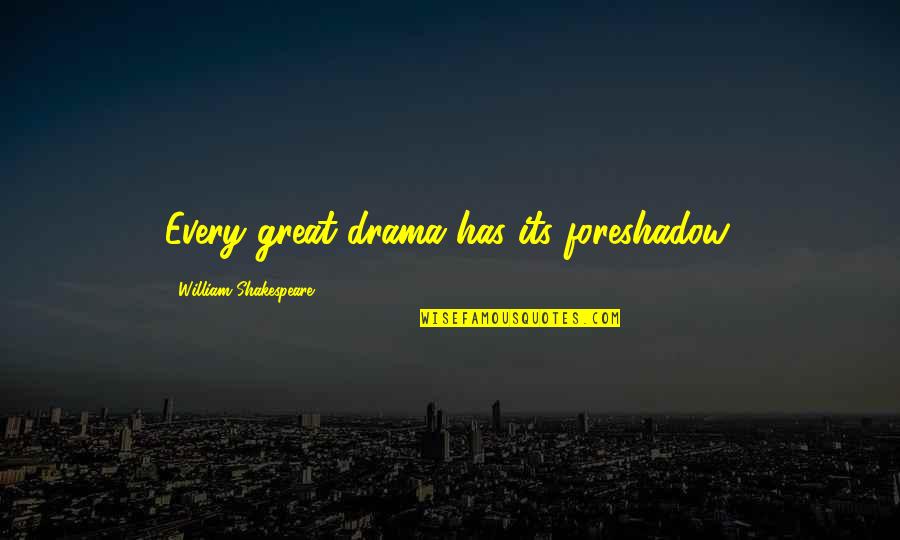 Getting Funky Quotes By William Shakespeare: Every great drama has its foreshadow.