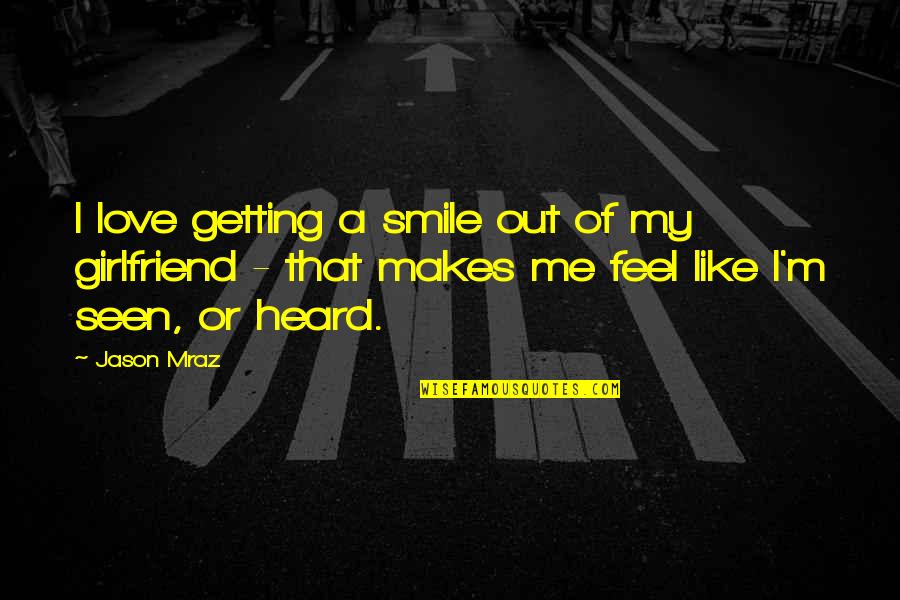 Getting Girlfriend Quotes By Jason Mraz: I love getting a smile out of my