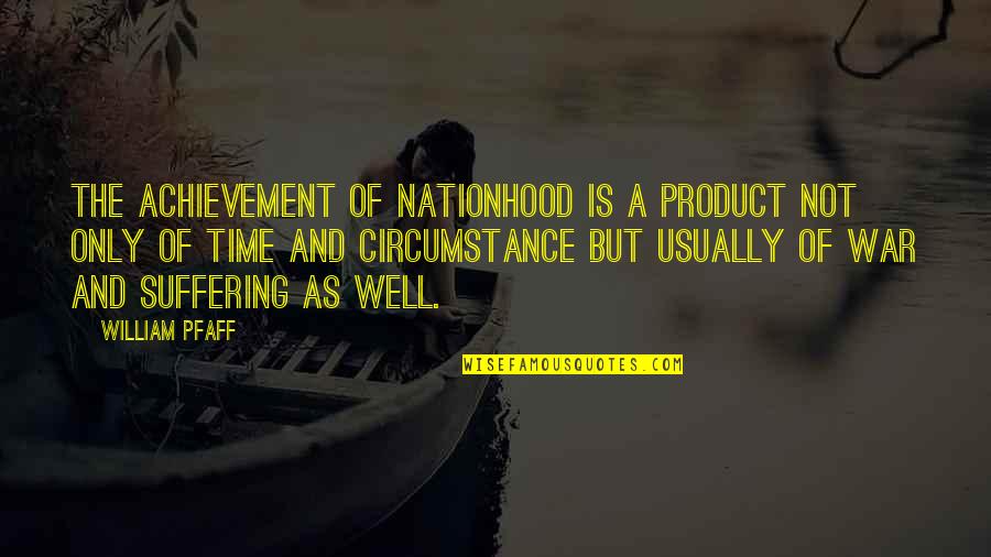 Getting Hair Cut Quotes By William Pfaff: The achievement of nationhood is a product not