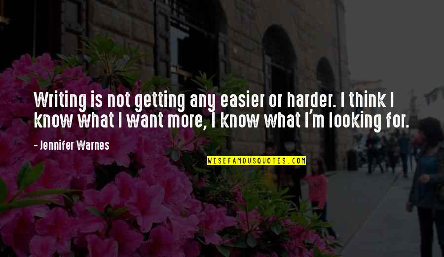 Getting Harder Quotes By Jennifer Warnes: Writing is not getting any easier or harder.