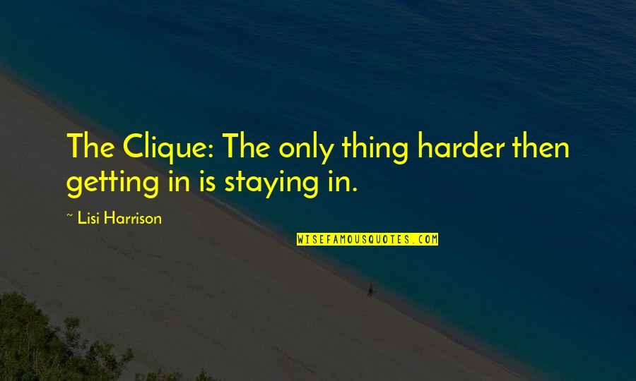 Getting Harder Quotes By Lisi Harrison: The Clique: The only thing harder then getting
