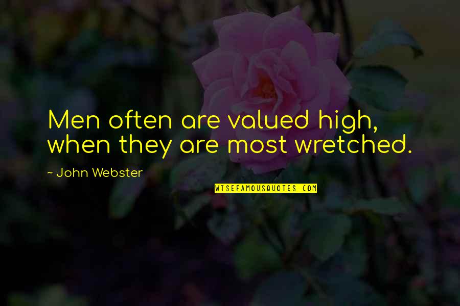Getting Healthy Quotes By John Webster: Men often are valued high, when they are Getting Healthy Quotes By John Webster: Men often are valued high, when they are
