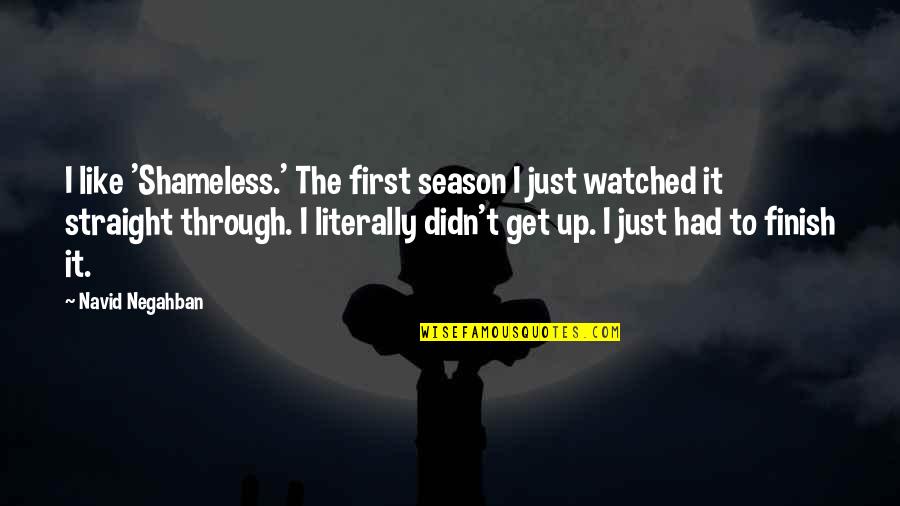 Getting Healthy Quotes By Navid Negahban: I like 'Shameless.' The first season I just Getting Healthy Quotes By Navid Negahban: I like 'Shameless.' The first season I just
