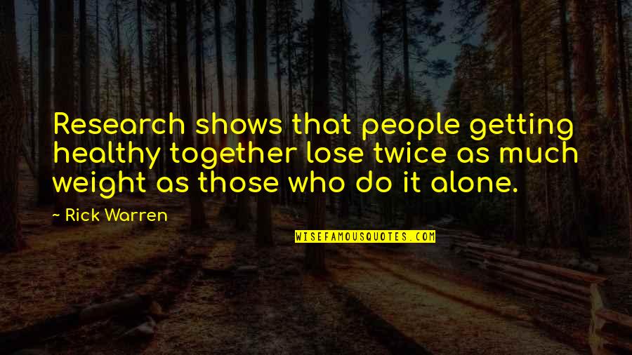 Getting Healthy Quotes By Rick Warren: Research shows that people getting healthy together lose Getting Healthy Quotes By Rick Warren: Research shows that people getting healthy together lose