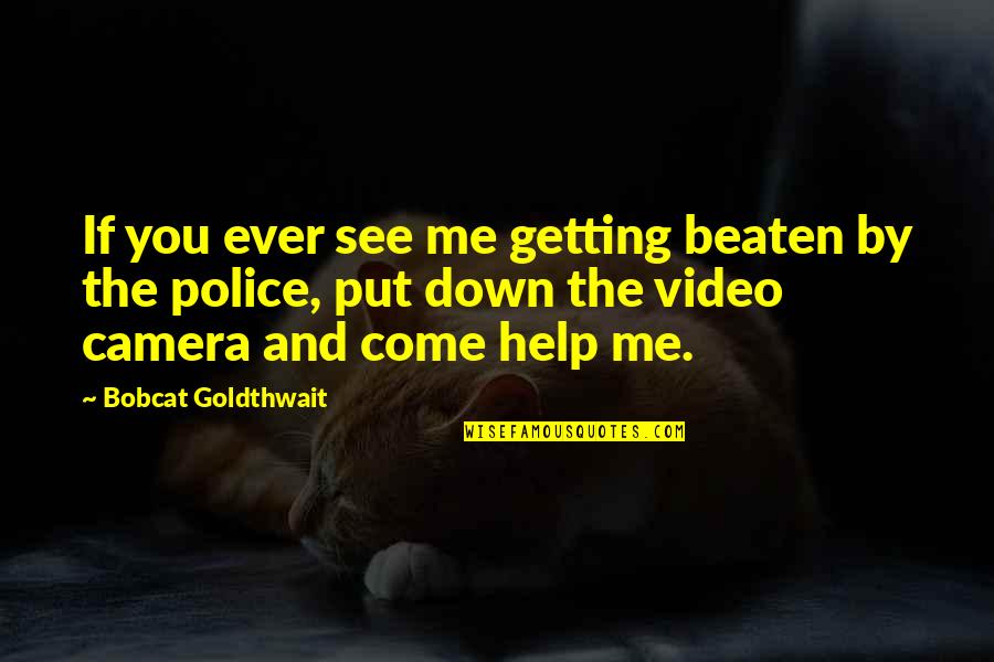 Getting Help Quotes By Bobcat Goldthwait: If you ever see me getting beaten by
