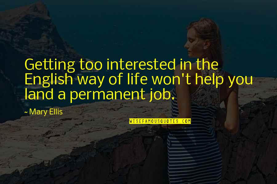 Getting Help Quotes By Mary Ellis: Getting too interested in the English way of