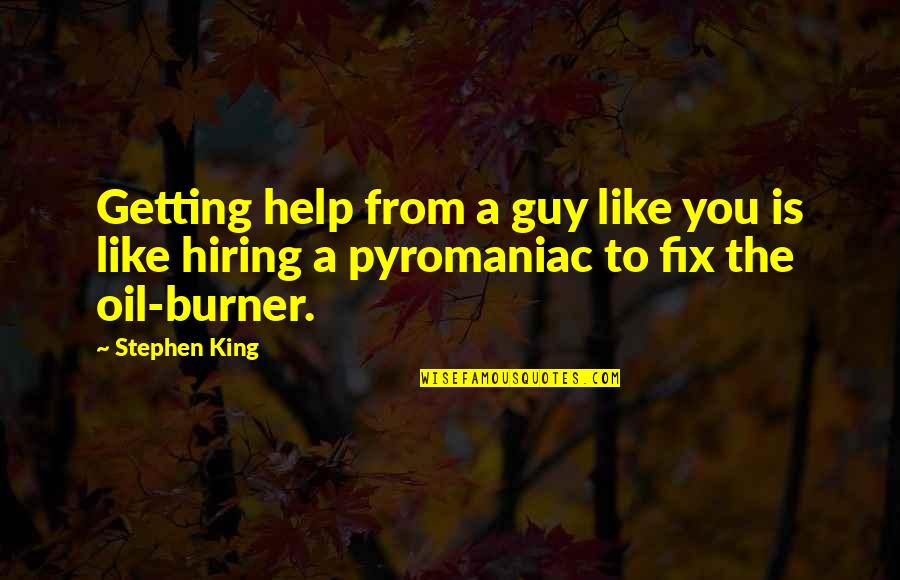 Getting Help Quotes By Stephen King: Getting help from a guy like you is