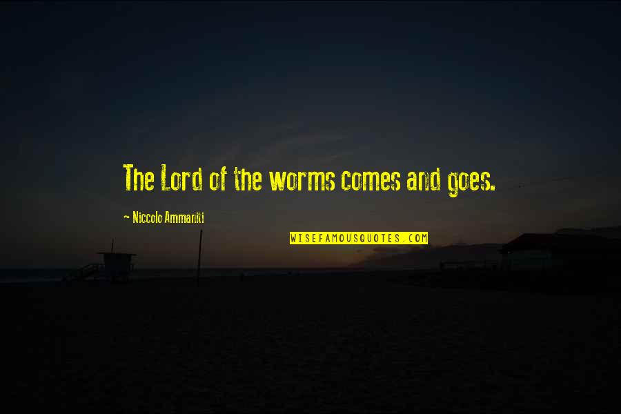 Getting High On Life Quotes By Niccolo Ammaniti: The Lord of the worms comes and goes.