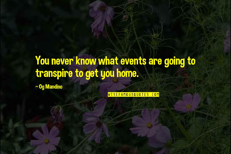 Getting High With Friends Quotes By Og Mandino: You never know what events are going to