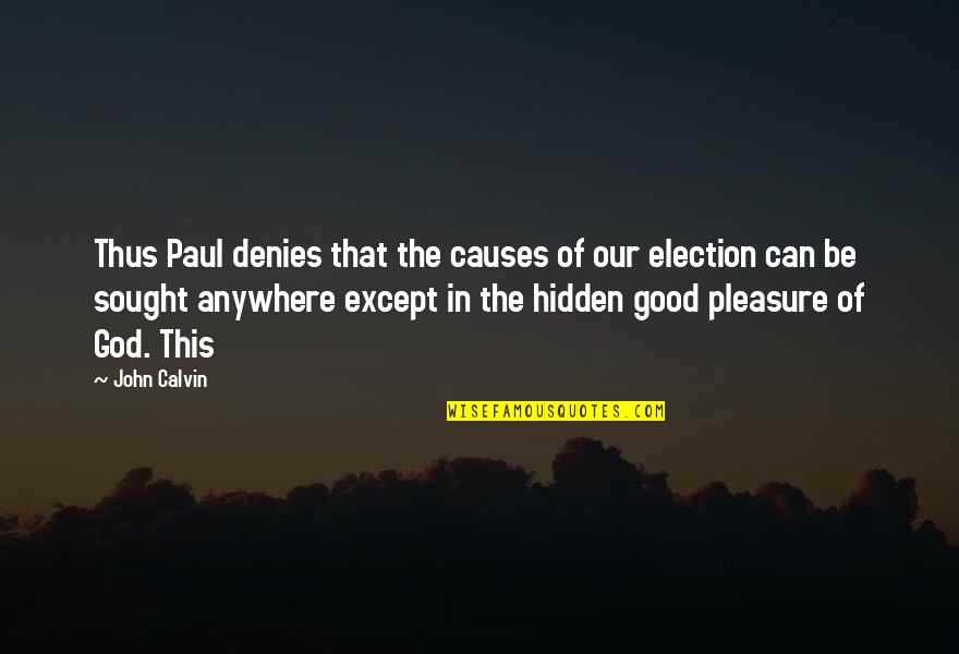 Getting Hints Quotes By John Calvin: Thus Paul denies that the causes of our