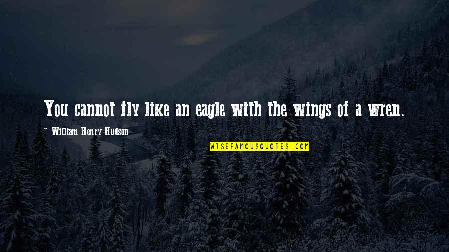 Getting Hints Quotes By William Henry Hudson: You cannot fly like an eagle with the
