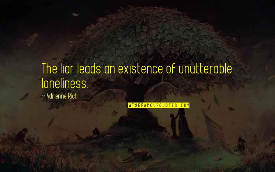 Getting Hurt But Moving On Quotes By Adrienne Rich: The liar leads an existence of unutterable loneliness.