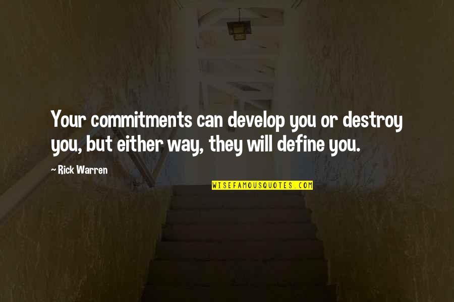 Getting Hurt But Moving On Quotes By Rick Warren: Your commitments can develop you or destroy you,