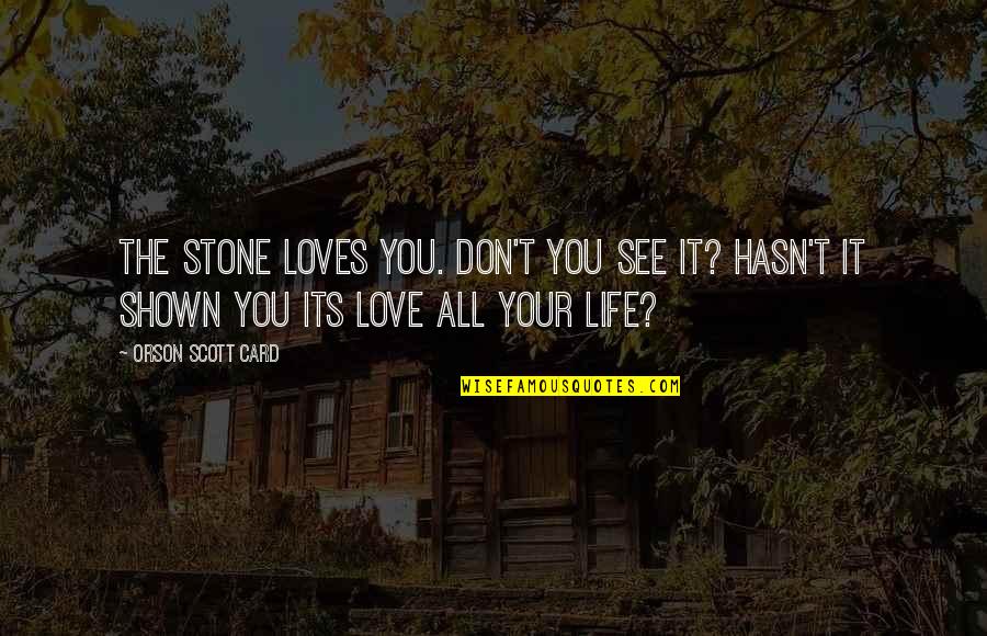 Getting Hurt By A Best Friend Quotes By Orson Scott Card: The stone loves you. Don't you see it?