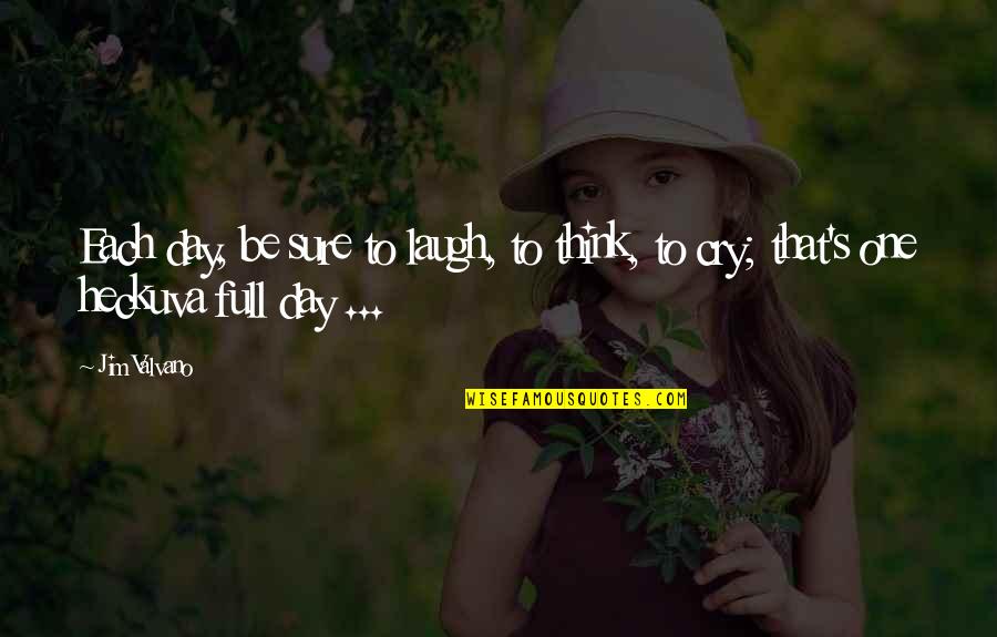 Getting Hurt By A Boy Quotes By Jim Valvano: Each day, be sure to laugh, to think,
