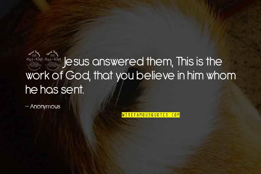 Getting Hurt By A Guy Quotes By Anonymous: 29 Jesus answered them, This is the work