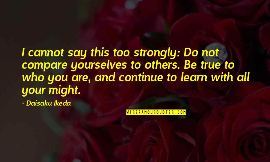 Getting Hurt By Boyfriend Quotes By Daisaku Ikeda: I cannot say this too strongly: Do not