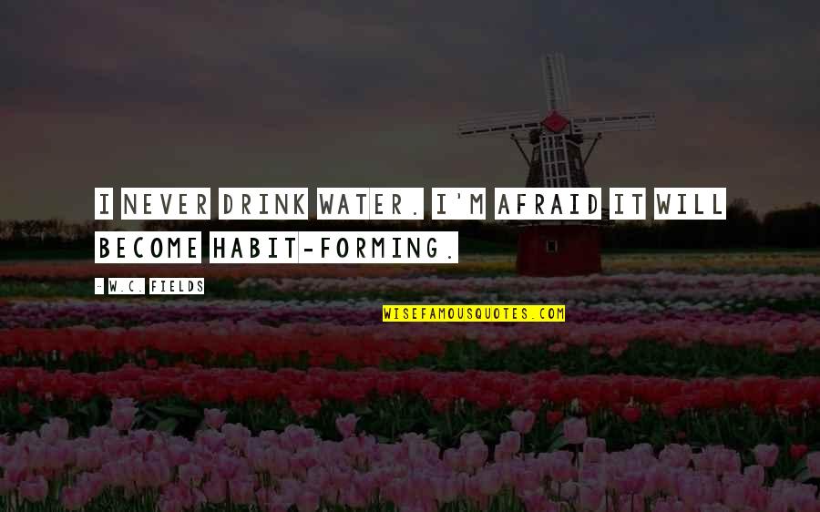 Getting Hurt By Friends Quotes By W.C. Fields: I never drink water. I'm afraid it will