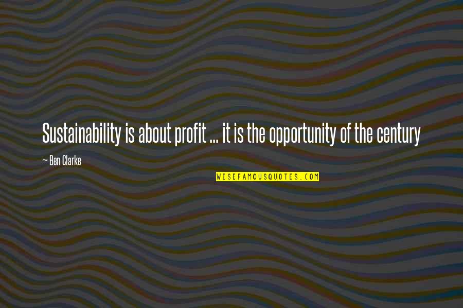 Getting Hurt By Someone Quotes By Ben Clarke: Sustainability is about profit ... it is the