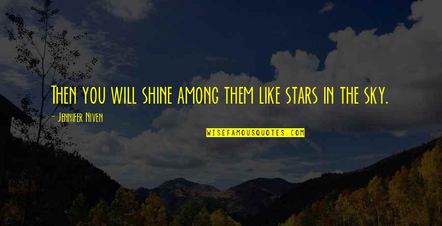 Getting Hurt By Someone Quotes By Jennifer Niven: Then you will shine among them like stars
