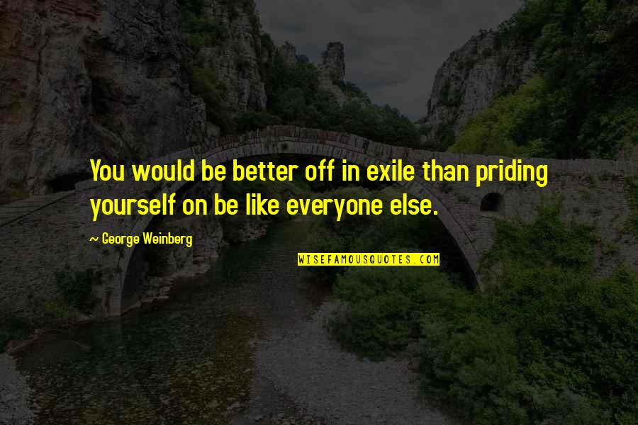 Getting Hurt By Someone You Love Quotes By George Weinberg: You would be better off in exile than