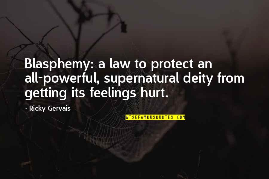 Getting Hurt Feelings Quotes By Ricky Gervais: Blasphemy: a law to protect an all-powerful, supernatural